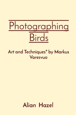 Photographing Birds: Art and Techniques