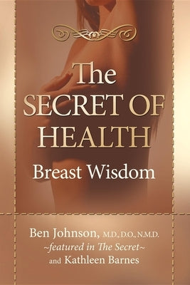 The Secret of Health: Breast Wisdom by Johnson, Ben