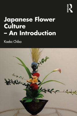 Japanese Flower Culture - An Introduction by Chiba, Kaeko