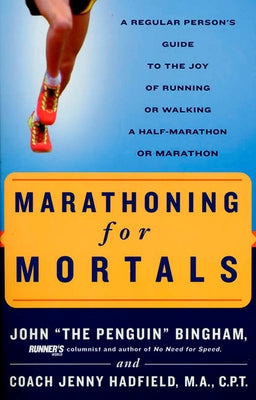 Marathoning for Mortals: A Regular Person's Guide to the Joy of Running or Walking a Half-Marathon or Marathon by Bingham, John