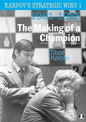 Karpov's Strategic Wins 1: The Making of a Champion: 1961-1985 by Karolyi, Tibor