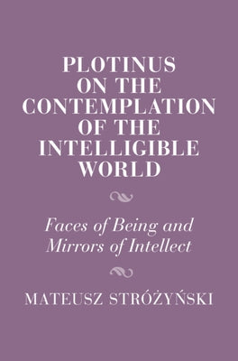 Plotinus on the Contemplation of the Intelligible World by Str?żyński, Mateusz