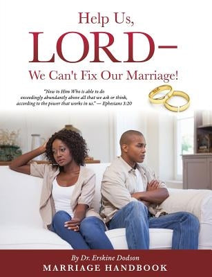 Help Us, LORD - We Can't Fix Our Marriage! by Dodson, Erskine