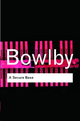 A Secure Base by Bowlby, John