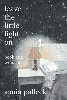 Leave the Little Light On, Book One: Windsor by Palleck, Sonia