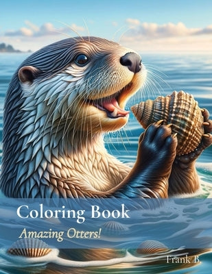 Coloring Book: Amazing Otters! by B, Frank