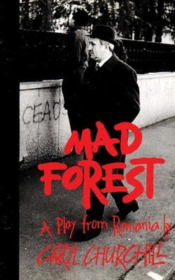 Mad Forest: A Play from Romania by Churchill, Caryl