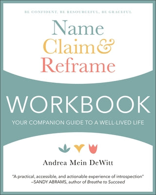 Name, Claim & Reframe Workbook: Your Companion Guide to a Well-Lived Life by DeWitt, Andrea Mein