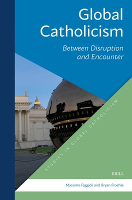 Global Catholicism: Between Disruption and Encounter by T. Froehle, Bryan