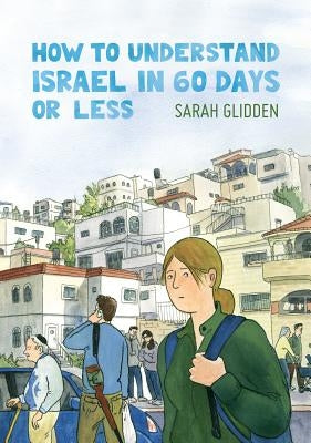 How to Understand Israel in 60 Days or Less by Glidden, Sarah