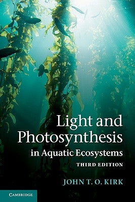 Light and Photosynthesis in Aquatic Ecosystems by Kirk, John T. O.