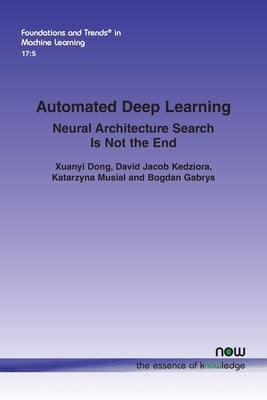 Automated Deep Learning: Neural Architecture Search Is Not the End by Dong, Xuanyi