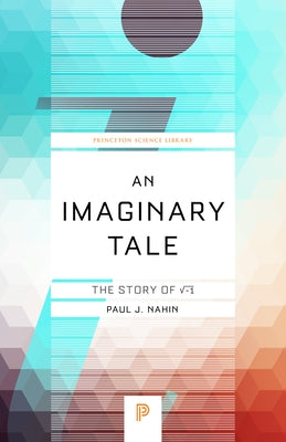 An Imaginary Tale: The Story of √-1 by Nahin, Paul