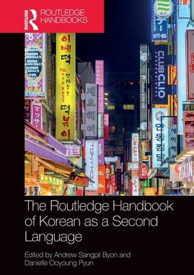 The Routledge Handbook of Korean as a Second Language by Byon, Andrew Sangpil