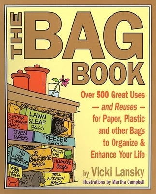 The Bag Book: Over 500 Great Uses and Reuses for Paper, Plastic and Other Bags to Organize and Enhance Your Life by Lansky, Vicki