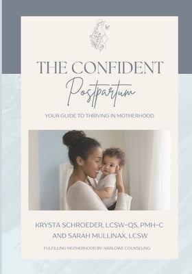 The Confident Postpartum: Your Guide to Thriving in Motherhood by Schroeder, Krysta