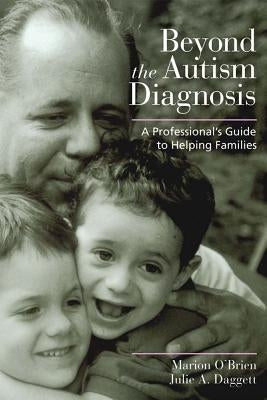 Beyond the Autism Diagnosis: A Professional's Guide to Helping Families by O'Brien, Marion