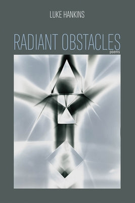 Radiant Obstacles by Hankins, Luke