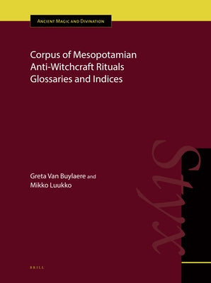 Corpus of Mesopotamian Anti-Witchcraft Rituals Glossaries and Indices by Van Buylaere, Greta