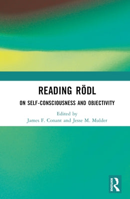 Reading Rödl: On Self-Consciousness and Objectivity by Conant, James F.