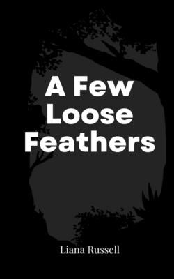 A Few Loose Feathers by Russell, Liana