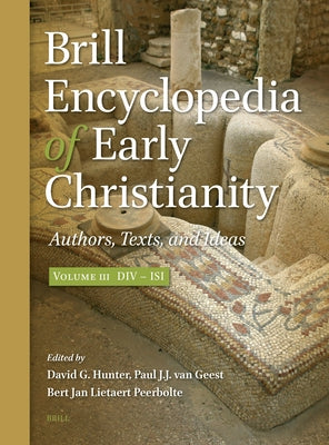 Brill Encyclopedia of Early Christianity, Volume 3 (DIV - Isi): Authors, Texts, and Ideas by Hunter, David G.