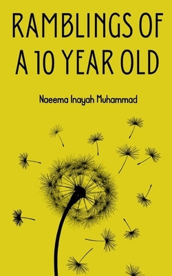 Ramblings of a 10 year old by Muhammad, Naeema Inayah