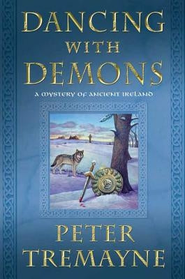 Dancing with Demons: A Mystery of Ancient Ireland by Tremayne, Peter