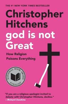 God Is Not Great: How Religion Poisons Everything by Hitchens, Christopher