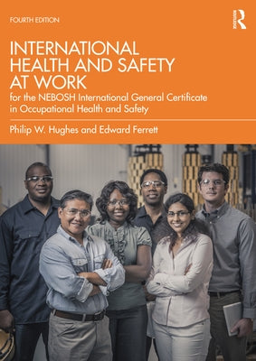 International Health and Safety at Work: for the NEBOSH International General Certificate in Occupational Health and Safety by Hughes, Phil