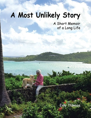 A Most Unlikely Story: A Short Memoir of a Long Life by Emy Thomas