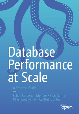 Database Performance at Scale: A Practical Guide by Mendes, Felipe Cardeneti