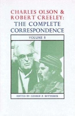 Charles Olson & Robert Creeley: The Complete Correspondence: Volume 8 by Butterick, George F.