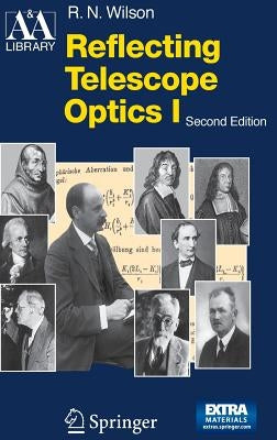 Reflecting Telescope Optics 1: Basic Design Theory and Its Historical Development by Wilson, Raymond N.