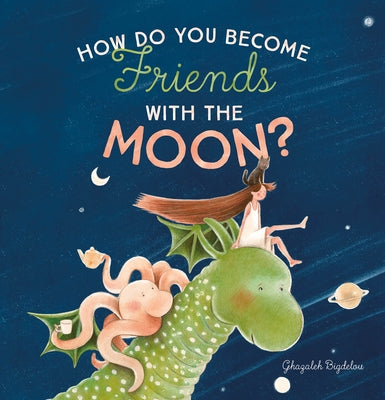 How Do You Become Friends with the Moon? by Bigdelou, Ghazaleh