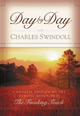 Day by Day with Charles Swindoll: Daily Devotions for a Deeper Relationship with God (a 365-Day Devotional) by Swindoll, Charles R.