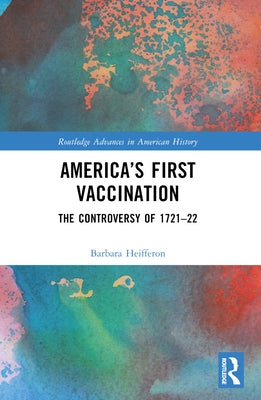 America's First Vaccination: The Controversy of 1721-22 by Heifferon, Barbara