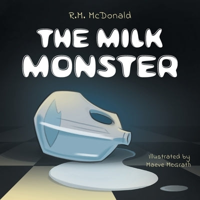 The Milk Monster by McDonald, R. M.