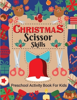 Christmas Scissor Skill Activity Book for Kids Ages 3-6: Christmas Activity Book for Children, Kids, Toddlers by Bidden, Laura