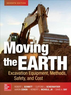 Moving the Earth: Excavation Equipment, Methods, Safety, and Cost, Seventh Edition by Schmitt, Robert