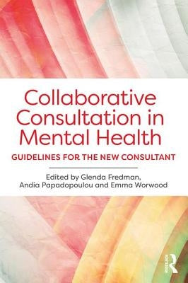 Collaborative Consultation in Mental Health: Guidelines for the New Consultant by Fredman, Glenda