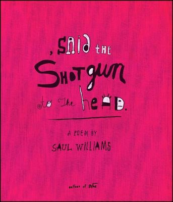 Said the Shotgun to the Head by Williams, Saul