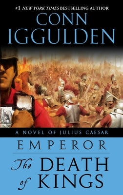 Emperor: The Death of Kings: A Novel of Julius Caesar; A Roman Empire Novel by Iggulden, Conn