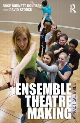 Ensemble Theatre Making: A Practical Guide by Burnett Bonczek, Rose