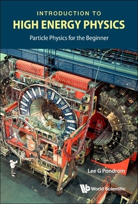 Introduction to High Energy Physics by Lee G Pondrom