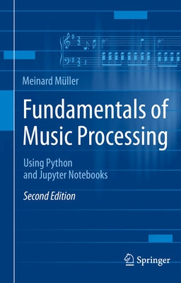 Fundamentals of Music Processing: Using Python and Jupyter Notebooks by MÃ¼ller, Meinard