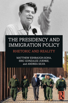 The Presidency and Immigration Policy: Rhetoric and Reality by Eshbaugh-Soha, Matthew