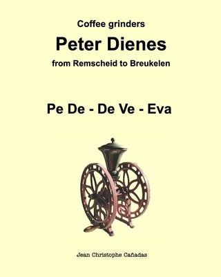 Coffee grinders Peter Dienes: From Remscheid to Breukelen by CaÃ±adas, Jean Christophe