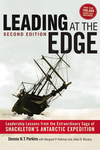 Leading at The Edge: Leadership Lessons from the Extraordinary Saga of Shackleton's Antarctic Expedition by Perkins, Dennis