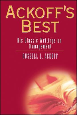 Ackoff's Best: His Classic Writings on Management by Ackoff, Russell L.